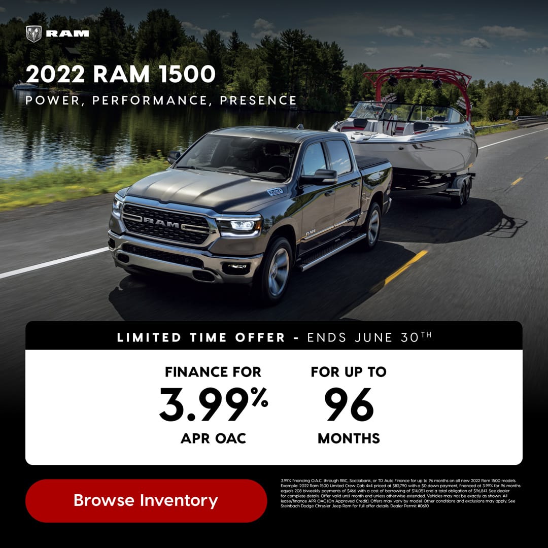 Browse Inventory POWER, P E R FORMANCE, P R E S E N C E 2022 RAM 1500 3.99% financing O.A.C. through RBC, Scotiabank, or TD Auto Finance for up to 96 months on all new 2022 Ram 1500 models. Example: 2022 Ram 1500 Limited Crew Cab 4x4 priced at $82,790 with a $0 down payment, financed at 3.99% for 96 months equals 208 biweekly payments of $466 with a cost of borrowing of $14,051 and a total obligation of $96,841. See dealer for complete details. Offer valid until month end unless otherwise extended. Vehicles may not be exactly as shown. All lease/finance APR OAC (On Approved Credit). Offers may vary by model. Other conditions and exclusions may apply. See Steinbach Dodge Chrysler Jeep Ram for full offer details. Dealer Permit #0610 L I M I T E D T I M E O F F E R - E N D S J U N E 30T H 3.99% FINANCE FOR APR OAC 96 FOR UP TO MONTHS