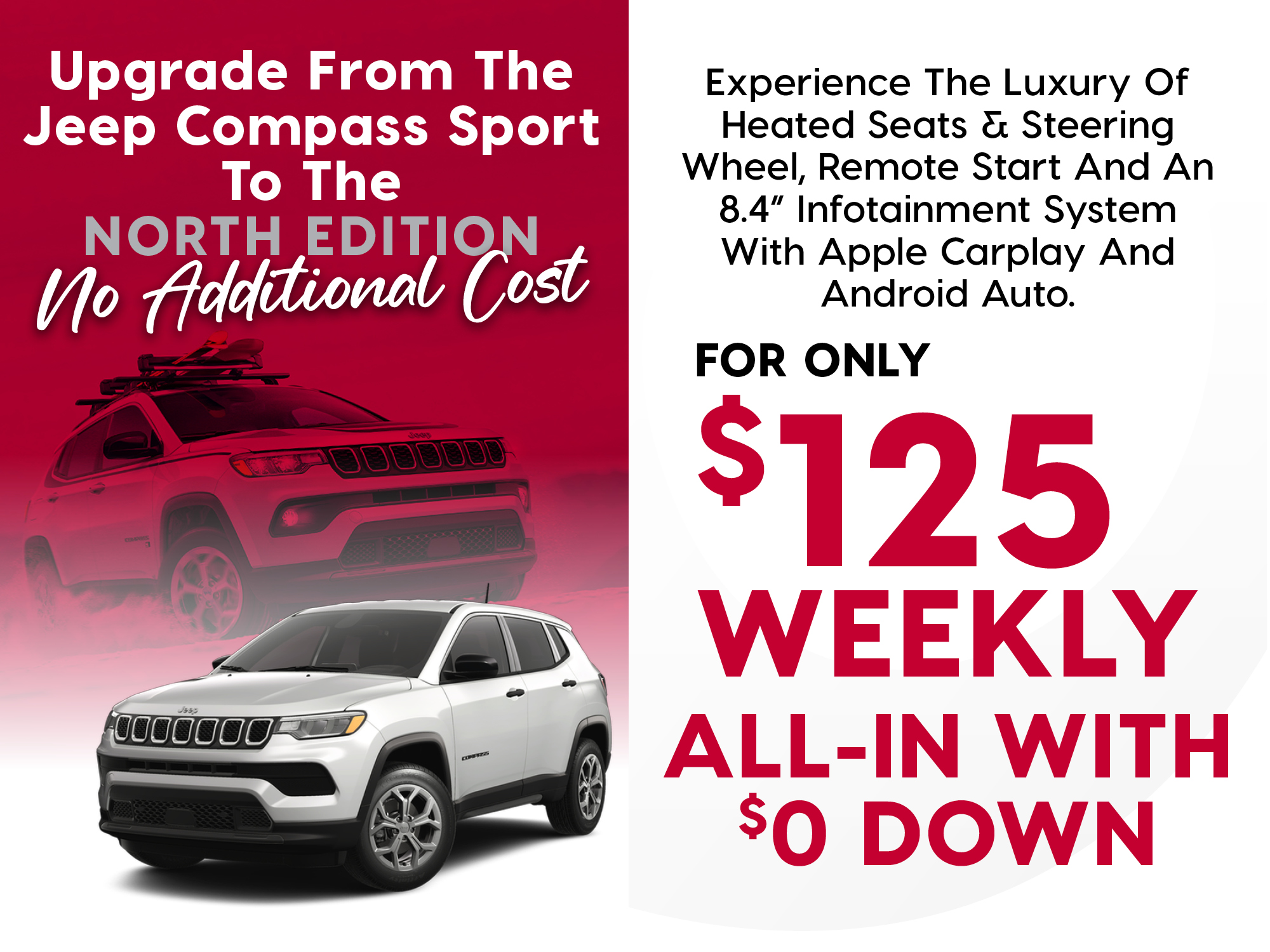 Sales promotion for the Jeep Compass North Edition. Text highlights upgrade from Compass Sport to North Edition at no additional cost, featuring heated seats, heated steering wheel, remote start, and 8.4-inch infotainment with Apple CarPlay and Android Auto. Offer shown as $125 weekly, all-in with $0 down. Image includes a silver Jeep Compass with a red Compass in the background.
